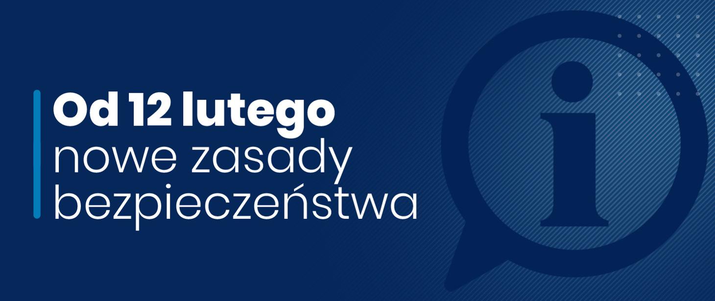 Od 12 lutego nowe zasady bezpieczeństwa