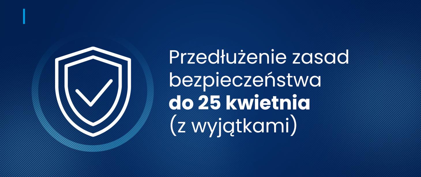 Powiększ grafikę. Przedłużenie zasad bezpieczeństwa do 25 kwietnia