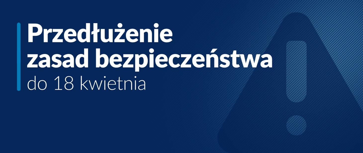 Powiększ grafikę. Przedłużanie zasad bezpieczeństwa do 18 kwietnia